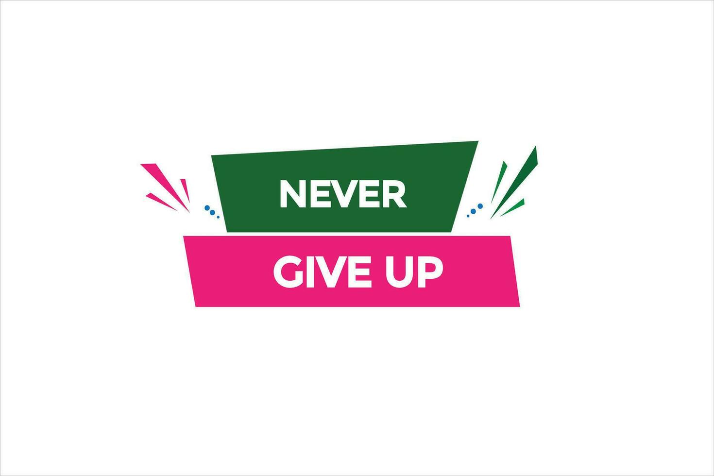 new never give up website, click button, level, sign, speech, bubble  banner, vector