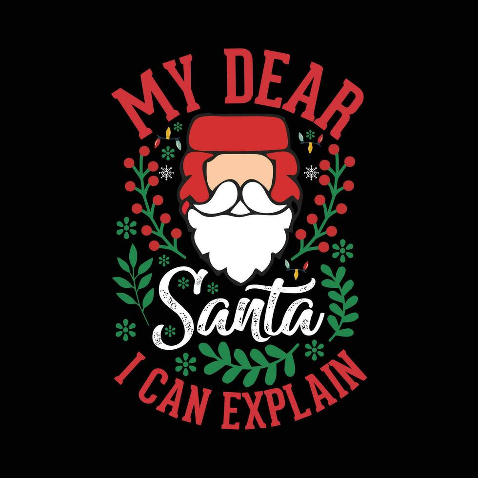My Dear Santa I can Explain Christmas T-shirt Design. vector
