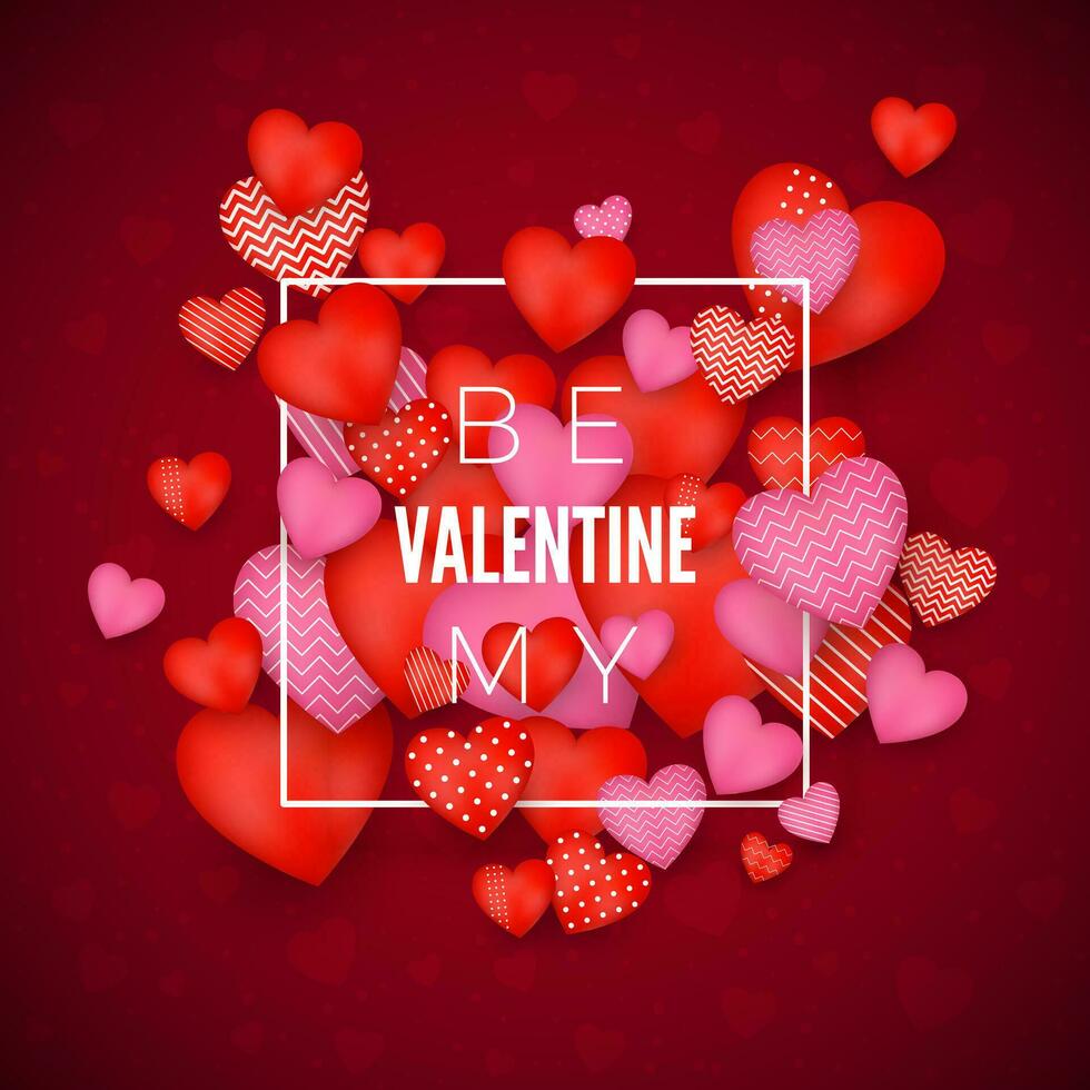 Be my Valentine card. Happy Valentines day. Red and pink Hearts around white frame with greeting text. Vector illustration