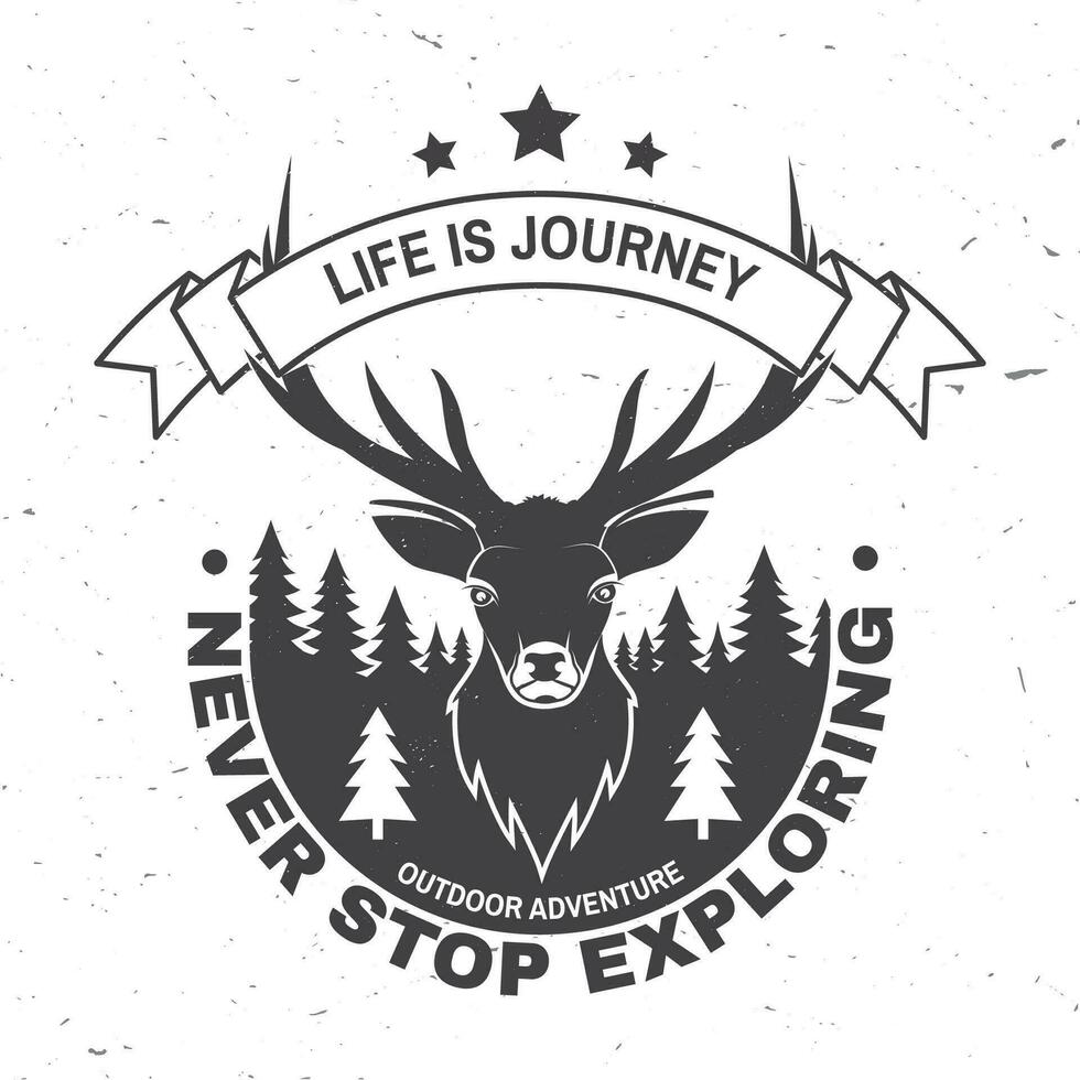 Life is journey. Never stop exploring. Outdoor adventure. Vector illustration. Concept for shirt, logo, print, stamp or tee. Vintage typography design with elk, forest landscape silhouette