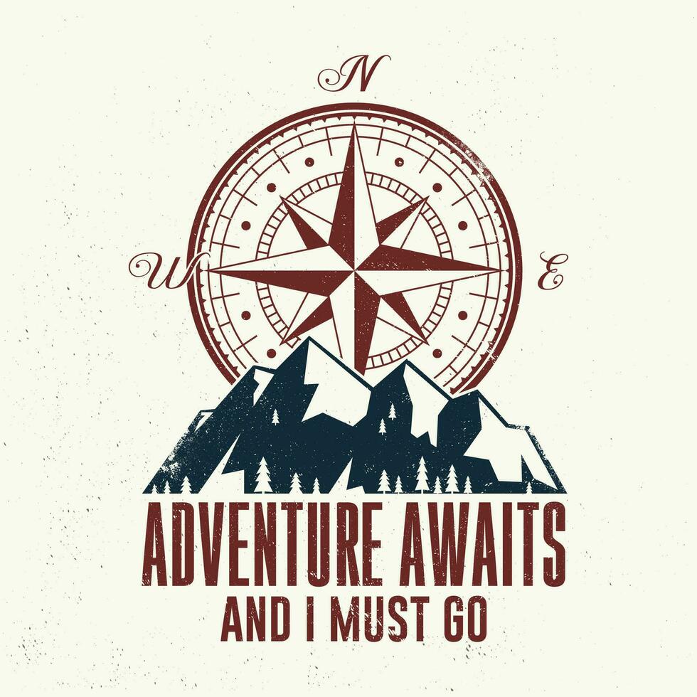 Adventure await and i must go. Outdoor adventure. Vector. Concept for shirt or logo, print, stamp or tee. Vintage typography design with compass and mountain silhouette. vector