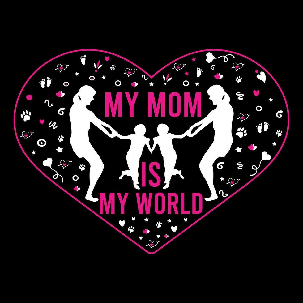My mom is my world Mom t-shirt design. Mother quotes typographic t-shirt design. vector