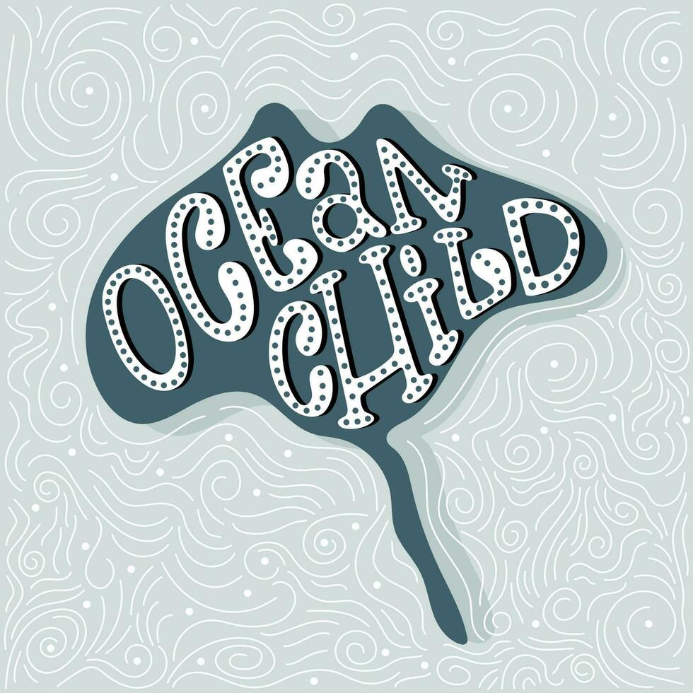 Manta ray silhouette with handwritten decorated quote Ocean child. Vector design on light blue background with doodle lines.