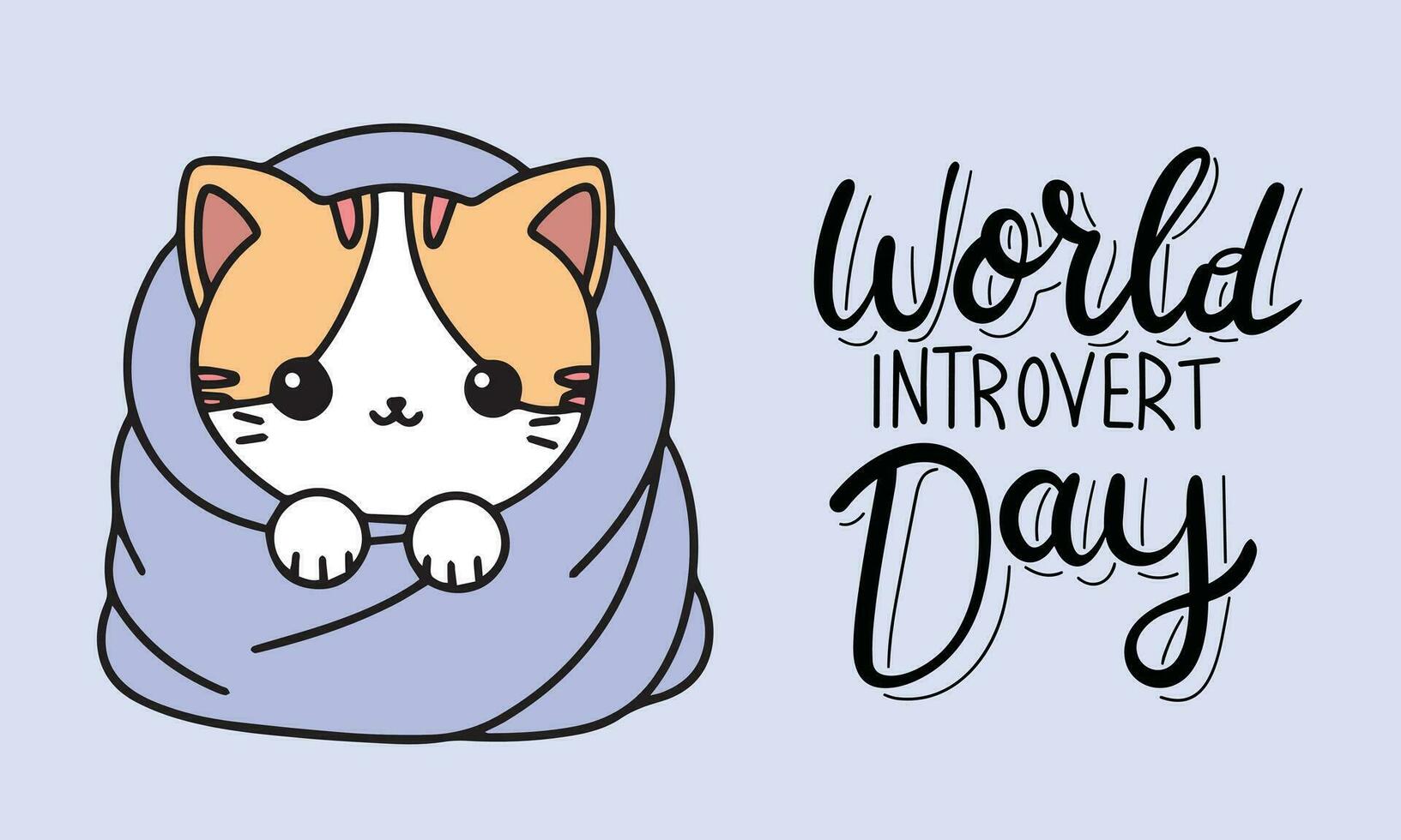 Banner World Introvert Day. Handwriting text and cute cat wrapped in blanket outline. Hand drawn vector art.