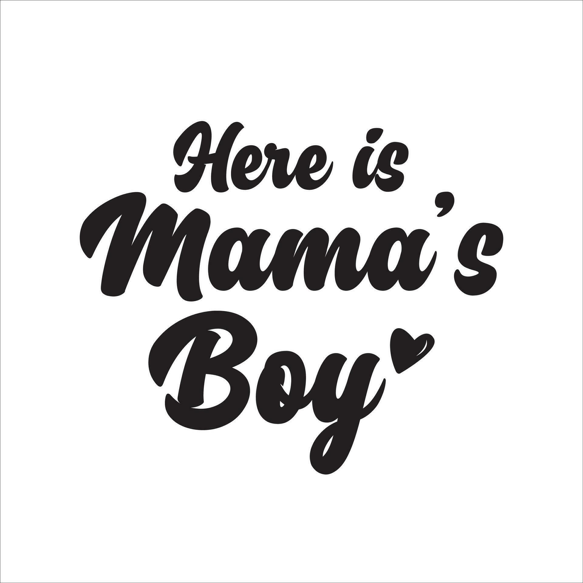 Here is mama's boy, Cricut design for a new born baby boy, quote for