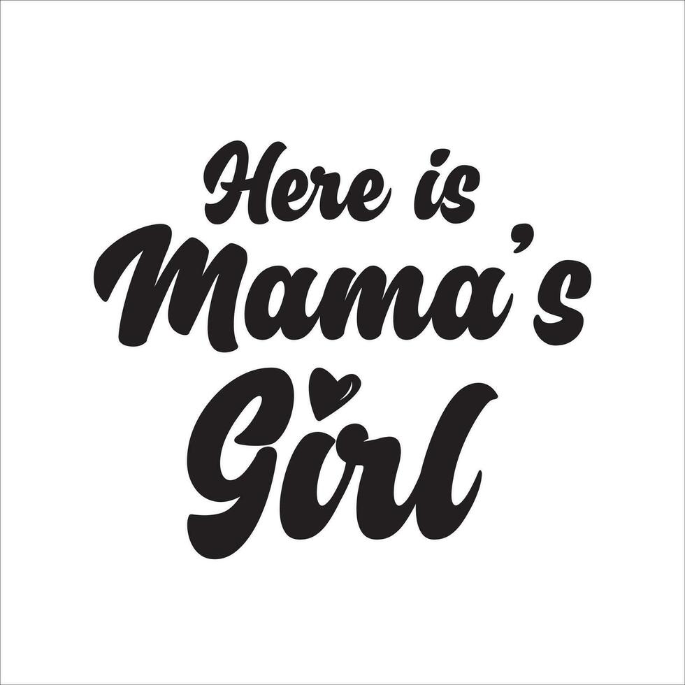 Here is mama's girl, Cricut design for a new born baby girl, quote for baby girl, T shirt quotes for printing vector file.