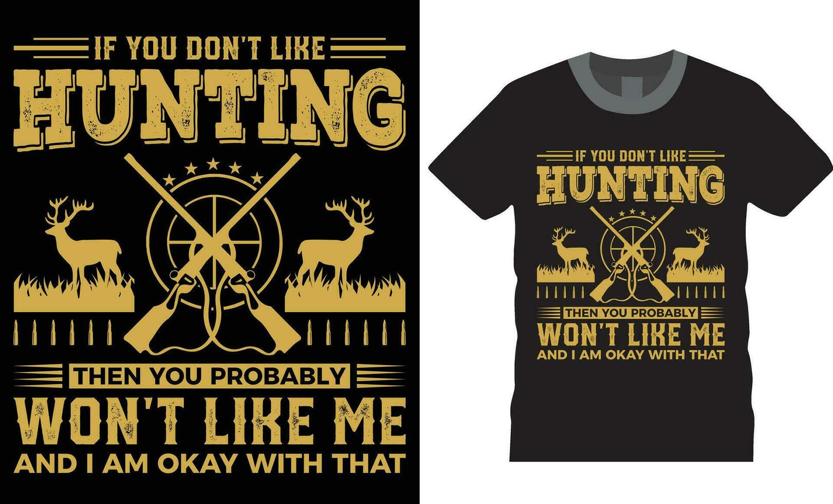 If you don't like hunting then you probably won't like me and i am okay with that .. Hunting typography design. Hunting T-Shirt. vector