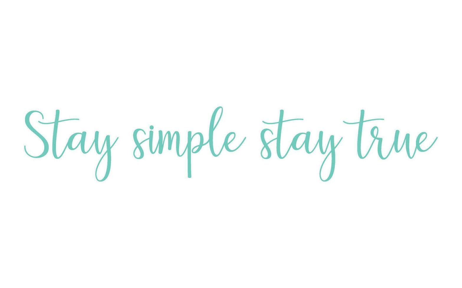 Lettering inspirational - stay simple, stay true. Calligraphy Inspirational quote. Motivational quote for graphic design postcard, poster vector