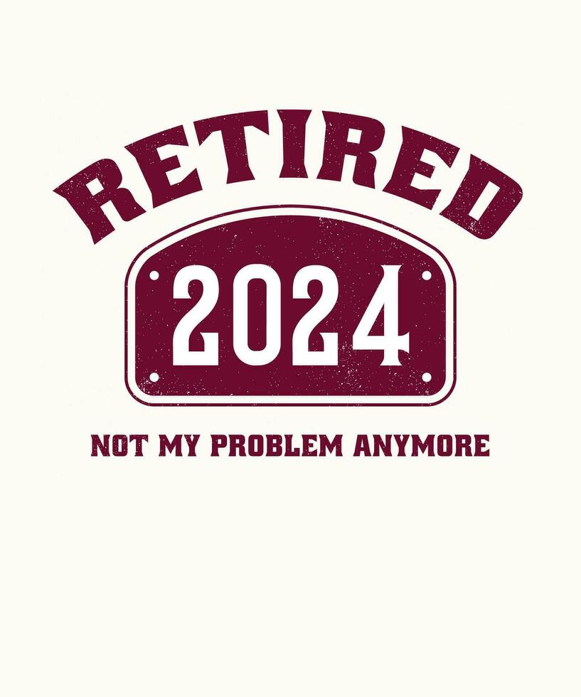 Retired 2024 Not My Problem Anymore vector