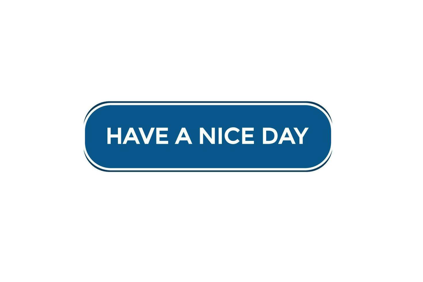 new website, click button,have a nice day, level, sign, speech, bubble  banner, vector