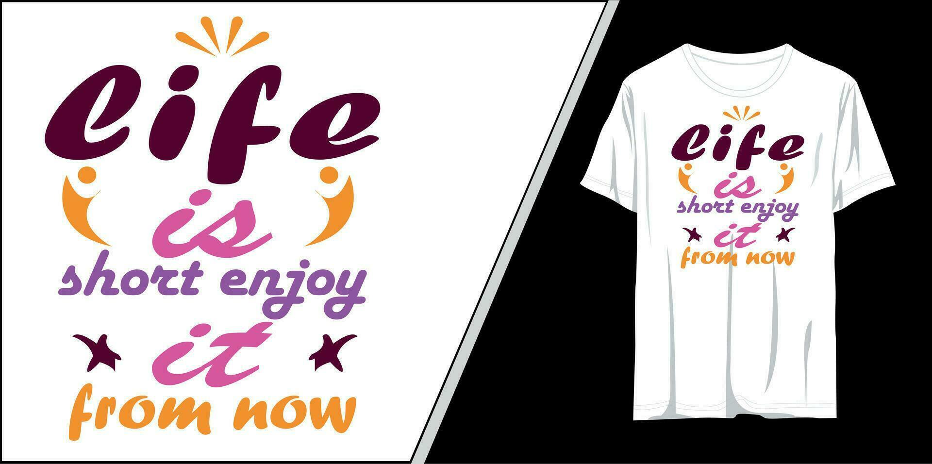 life is short enjoy it from now motivational typography t shirt design,inspirational quotes t-shirt design, vector quotes lettering t shirt design for print