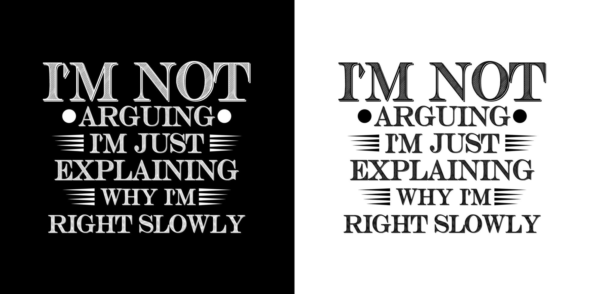 I'm not arguing I'm just explaining why I'm right slowly - Funny jokes quotes typography t shirt design photo