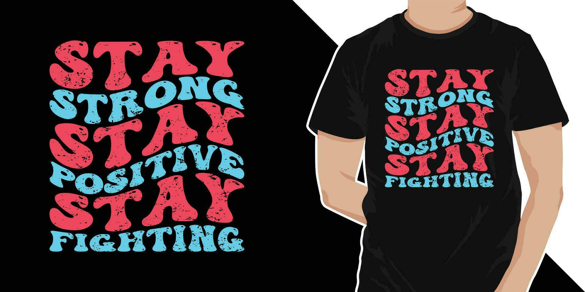 Stay strong stay positive stay fighting - Stylish Wavy Groovy trendy minimalist typography t shirt design. Motivational famous quotes typography t shirt design. printing, typography, and calligraphy vector