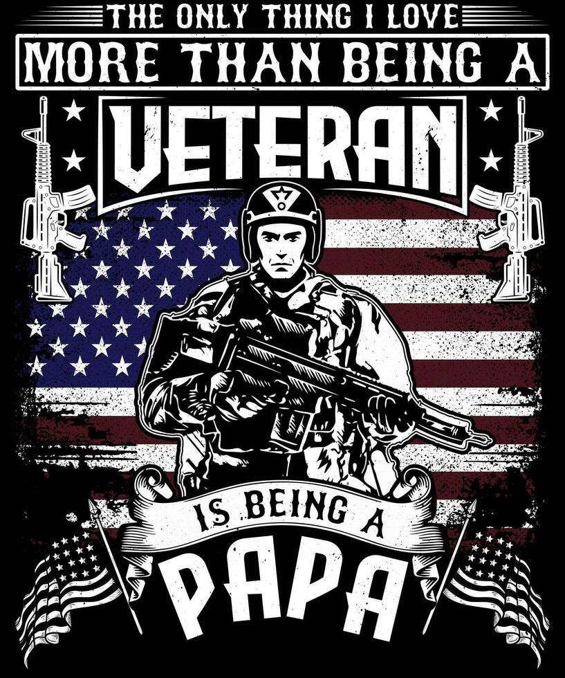 The only thing i love more than being a veteran is being a papa veteran t shirt design vector