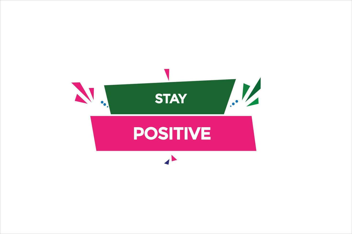 new website, click button stay positive, level, sign, speech, bubble  banner, vector
