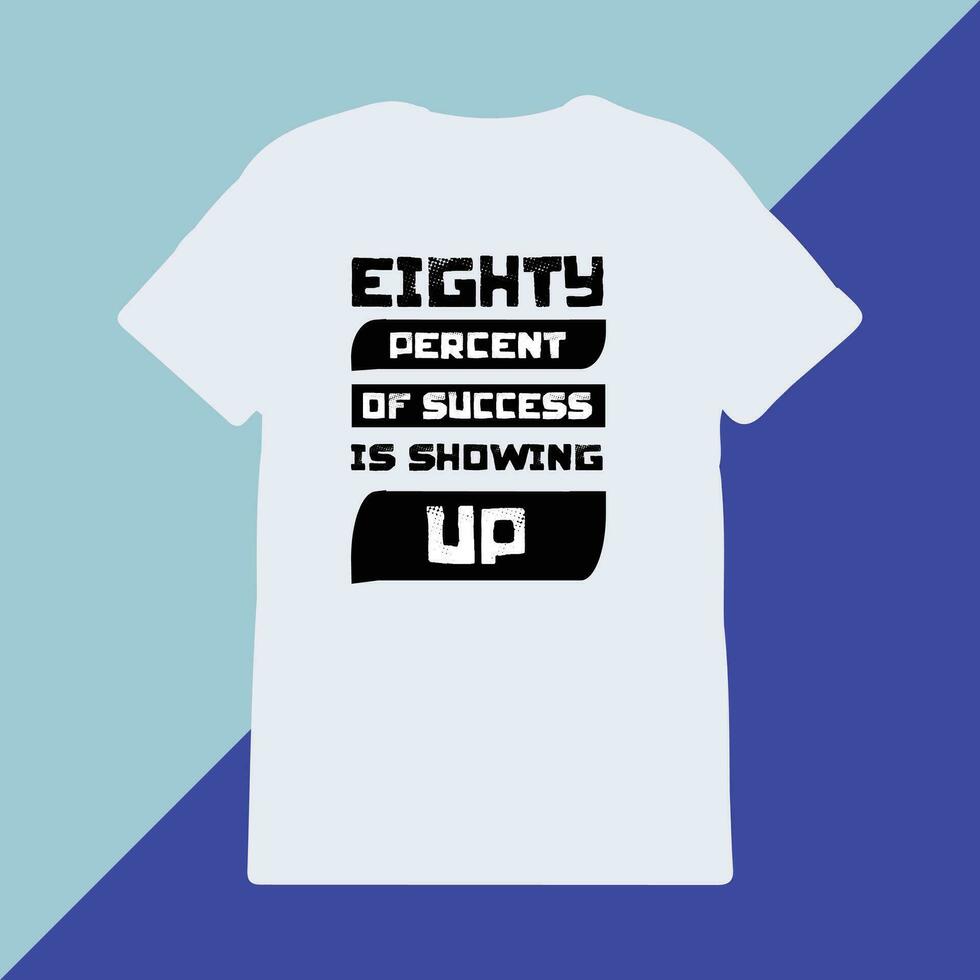 Eighty percent of success is showing up typography t-shirt design print ready item, vector tshirt design