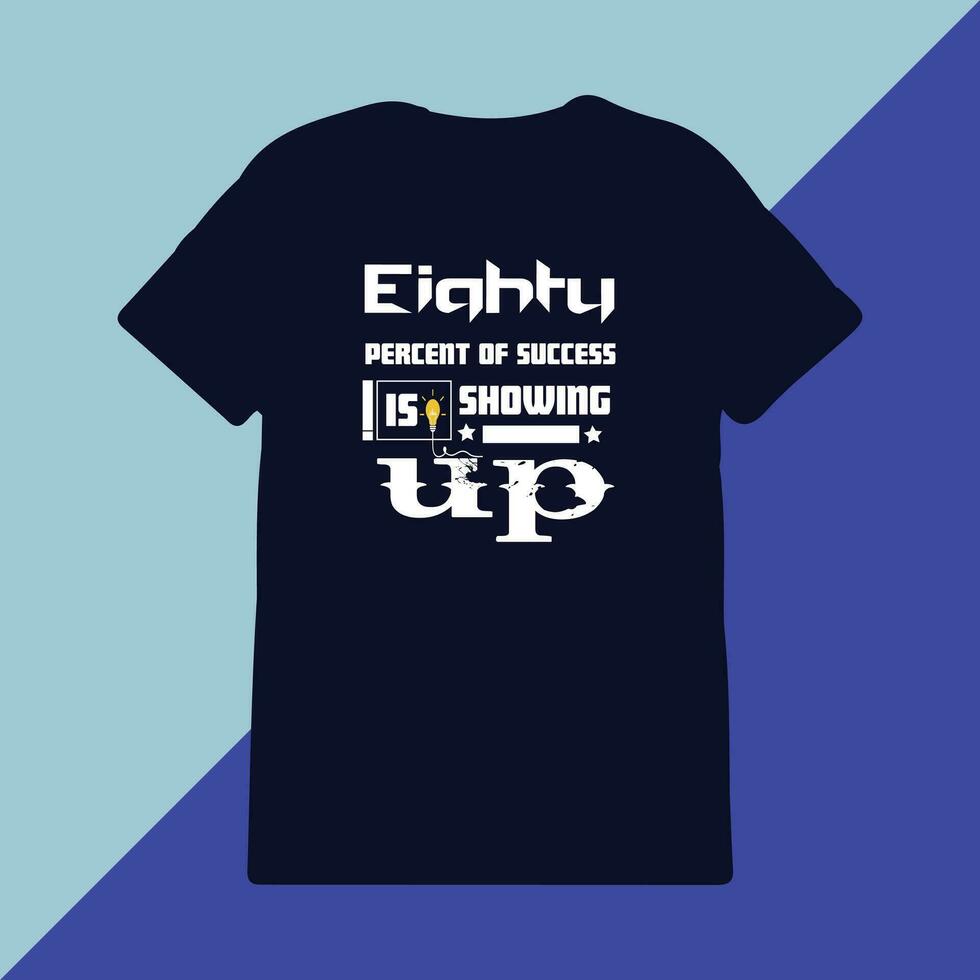 Eighty percent of success is showing up typography t-shirt design print ready item, vector tshirt design
