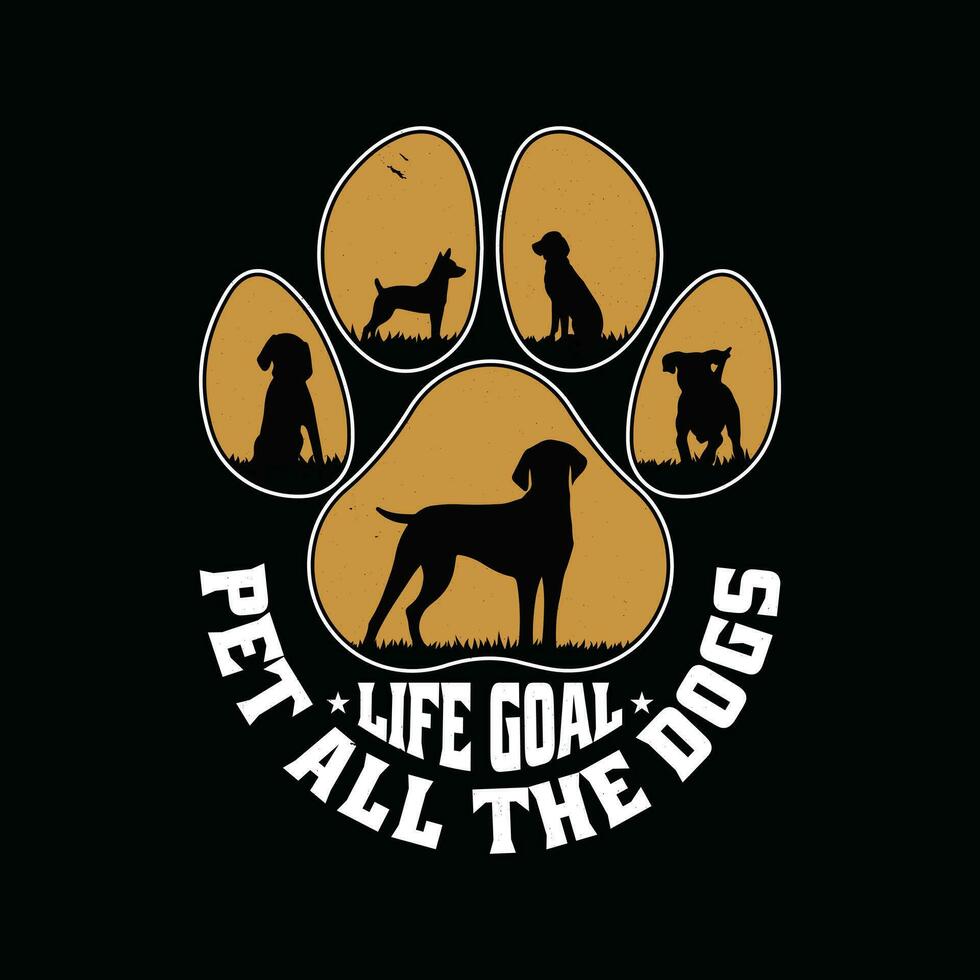 Funny Dog Lover T Shirt Design. Life Goal Pet All The Dogs Vintage T Shirt. vector