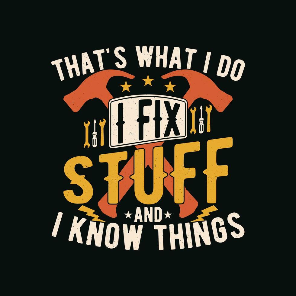 I fix stuff and I know things t shirt design. Funny Job Worker t shirt. vector