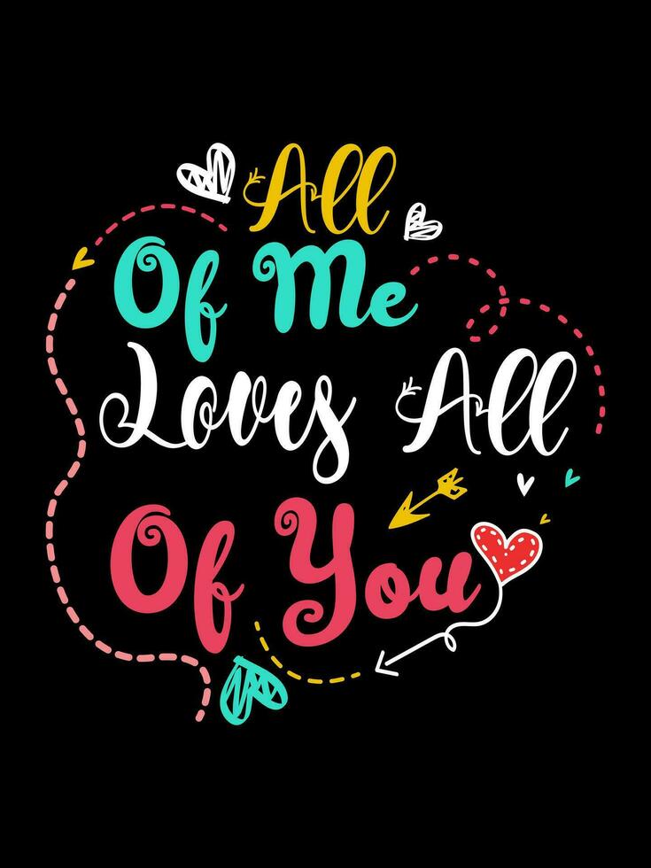 ALL OF ME LOVES ALL OF YOU Valentine's Day Lettering T-shirt  Typography vector