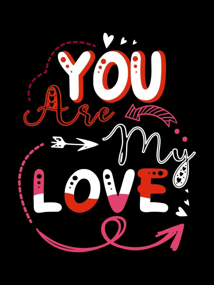 YOU ARE MY LOVE Valentine's Day Lettering T-shirt Typography vector