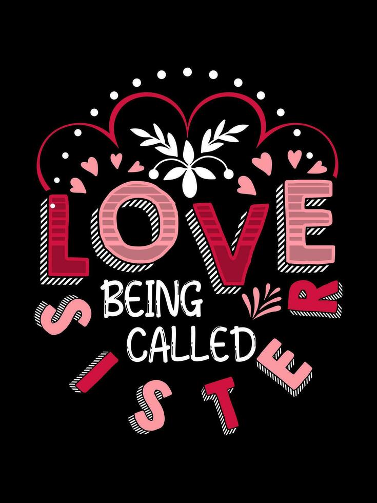 LOVE BEING CALLED SISTER Valentine's Day Lettering T-shirt Typography vector