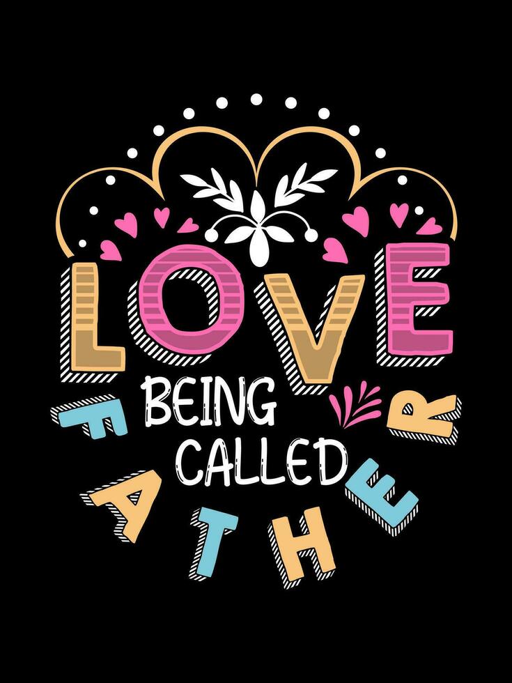LOVE BEING CALLED FATHER Valentine's Day Lettering T-shirt Typography vector