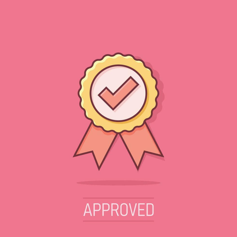 Approved certificate medal icon in comic style. Check mark stamp vector cartoon illustration pictogram. Accepted, award seal business concept splash effect.