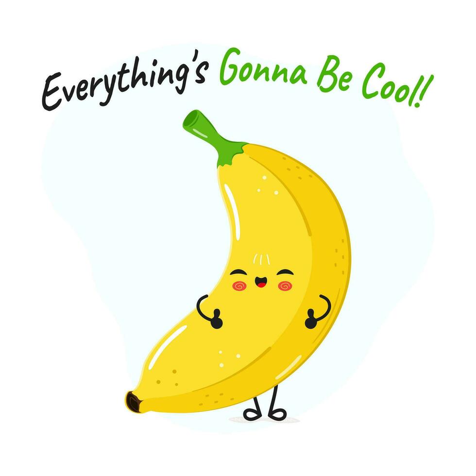 Banana character. Everything is gonna be cool card. Vector hand drawn cartoon kawaii character illustration icon. Isolated on white background Banana character concept