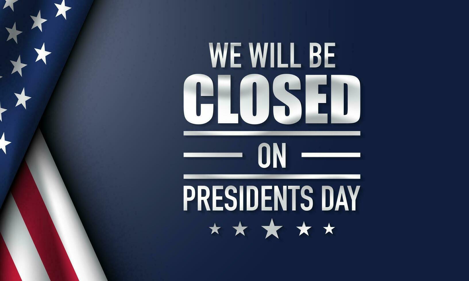 We will be Closed on Presidents Day Vector Illustration.