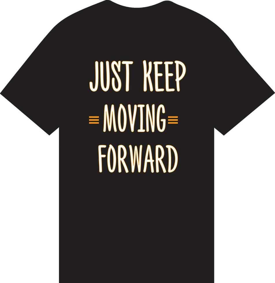 Just Keep moving Forward t shirt design vector