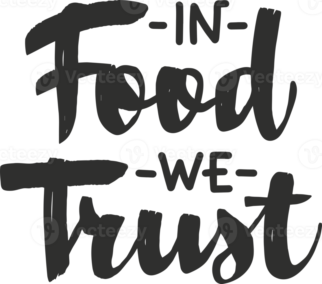 In food we trust, modern ink brush calligraphy. Handwritten PNG lettering isolated on white background.
