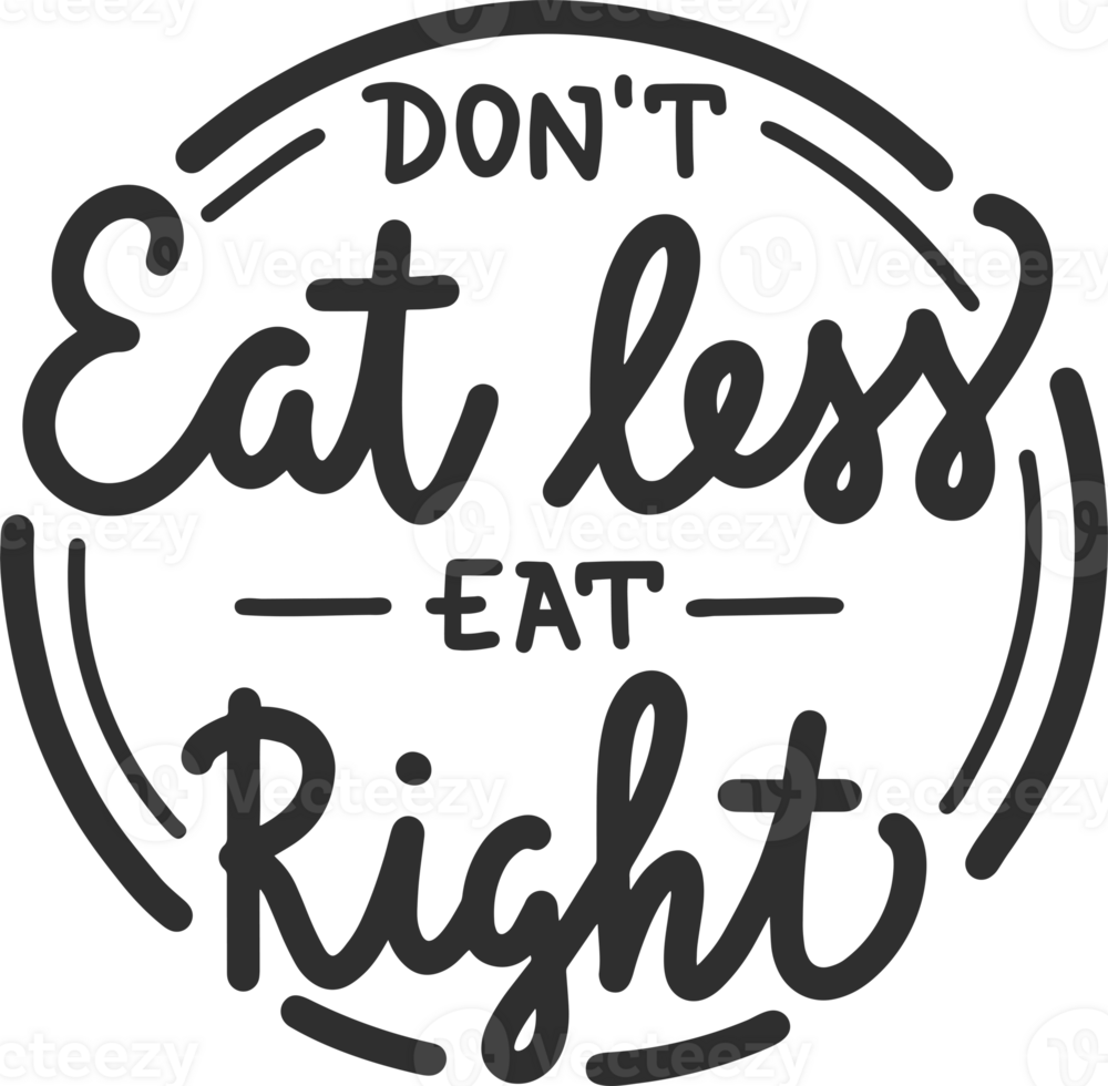 Don't eat less eat right, modern ink brush calligraphy in circle. Handwritten PNG lettering.