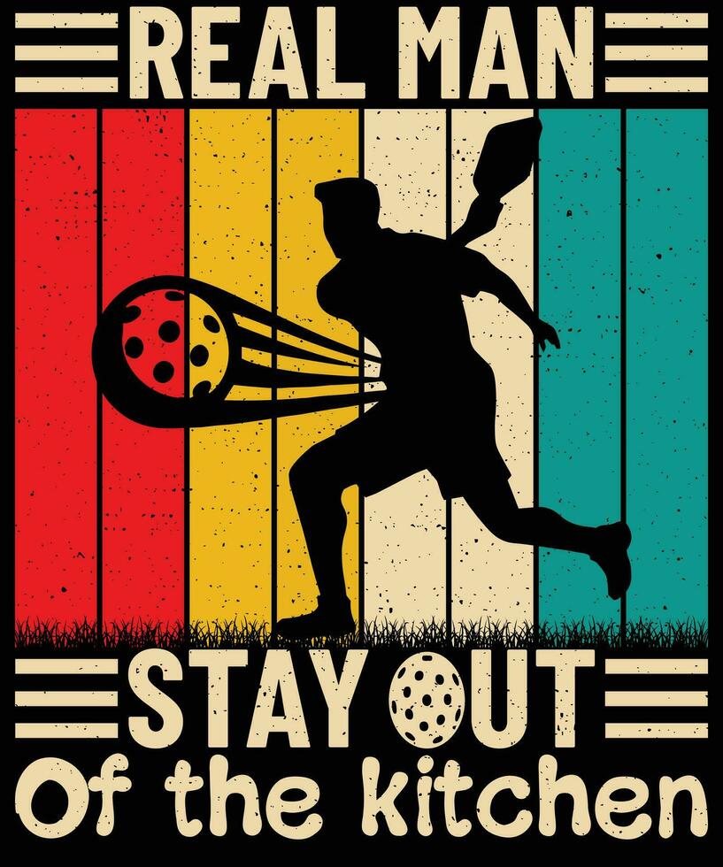 Real man stay out of the kitchen pickleball t  shirt design vector