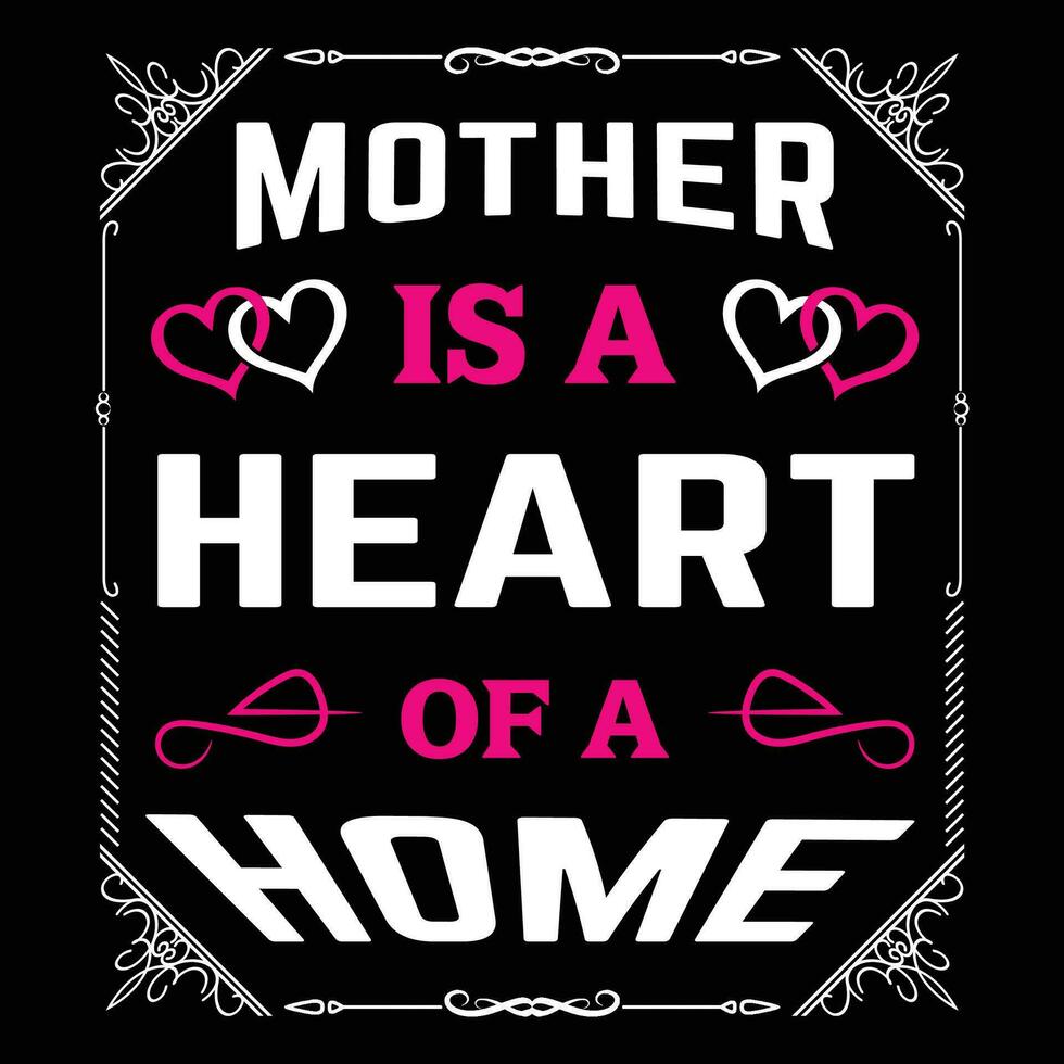 Mother is a heart of a home shirt print template vector