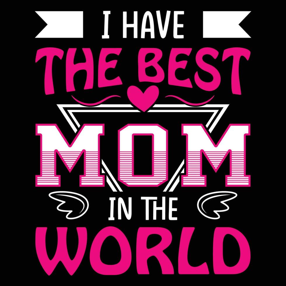 I have the best mom in the world shirt print template vector