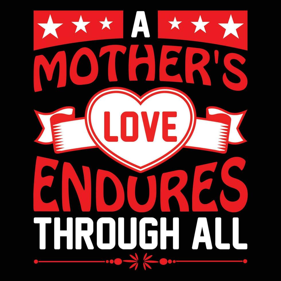 A mother's love endures through all shirt print template vector