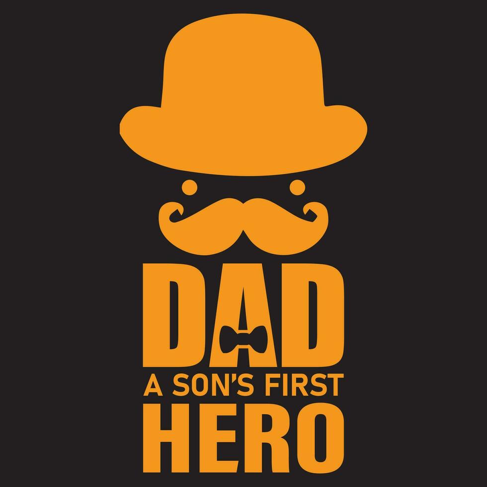 Dad a Son's First Hero, Dad T-shirt, Father Day, vector