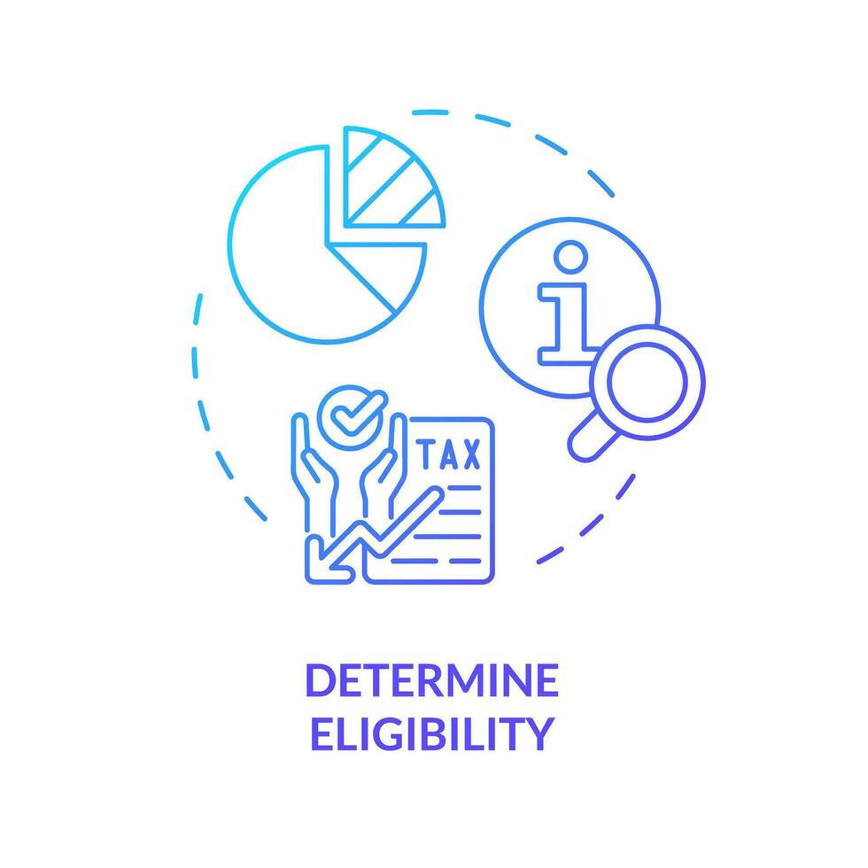 Determine eligibility blue gradient concept icon. Criteria for tax benefit. How to apply for tax credits. Round shape line illustration. Abstract idea. Graphic design. Easy to use in blog post vector