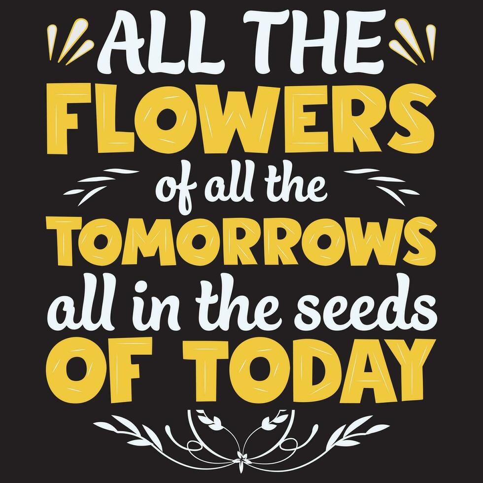 All The Flowers Of All The Tomorrows All In The Seeds Of Today, Garden Design vector