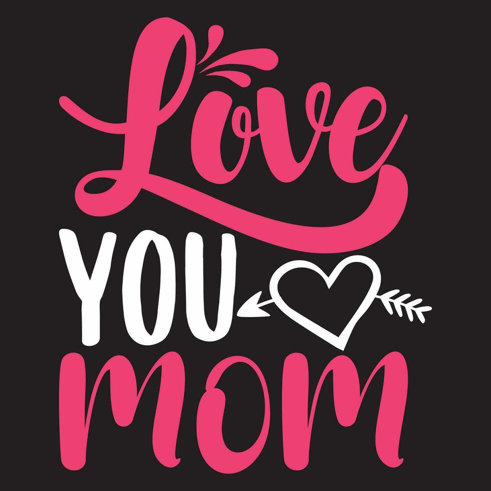 Love You Mom, Mom Design, Mather's Day vector