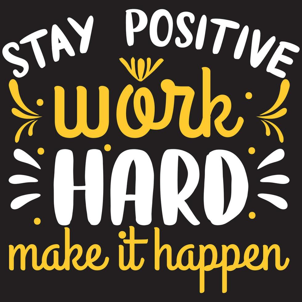 Stay Positive Work Hard Make It Happen, Motivational Design vector