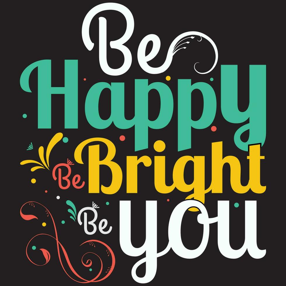 Be Happy Be Bright Be You, Barth Day Design, Barth Day T-shirt vector