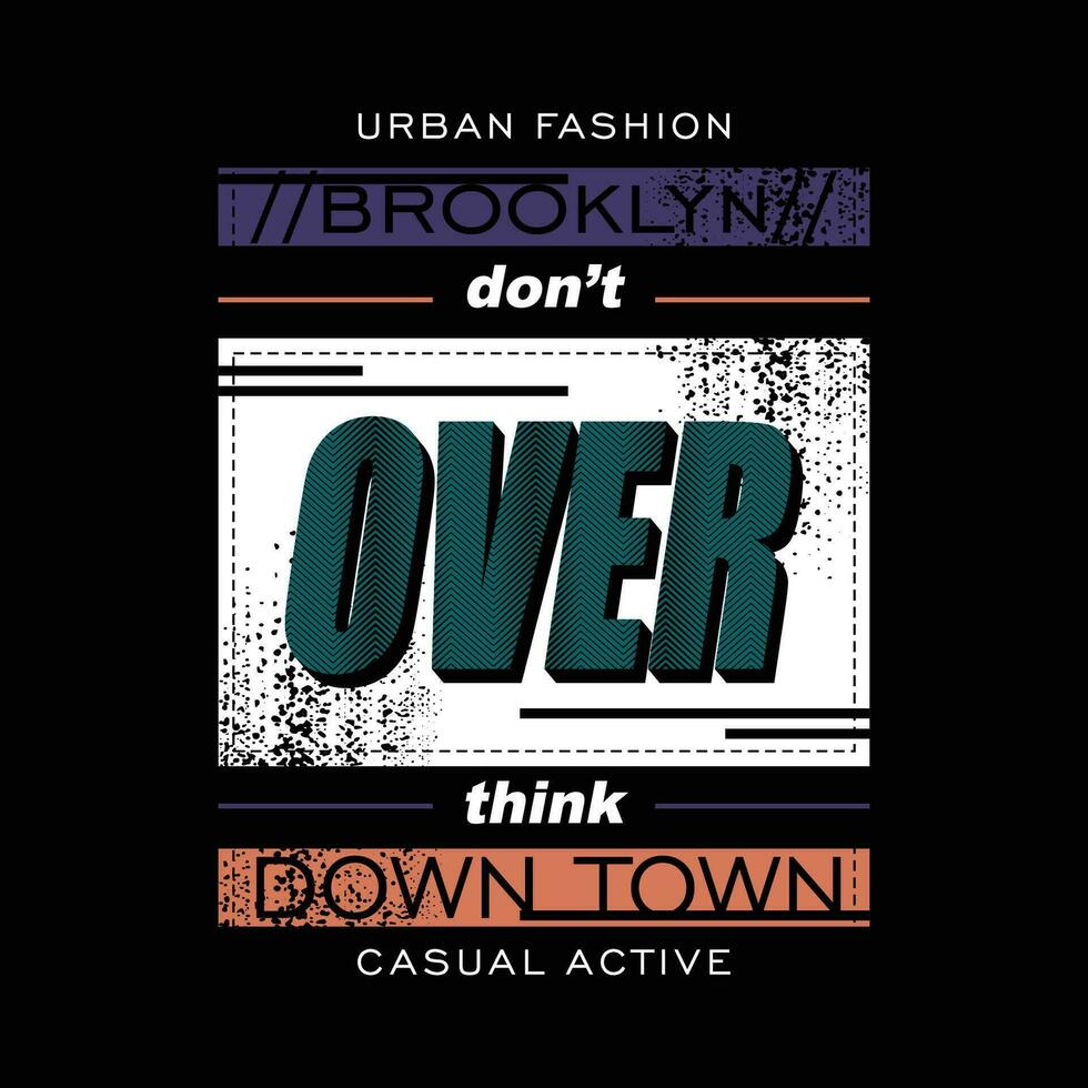 don't over think typography vector, graphic design, fashion illustration, for casual style print t shirt vector
