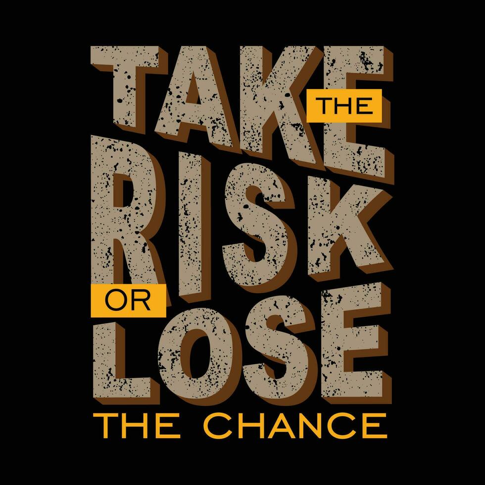 tbtktake risk or lose the chance text frame, graphic t shirt design, typography vector, illustration, casual style vector