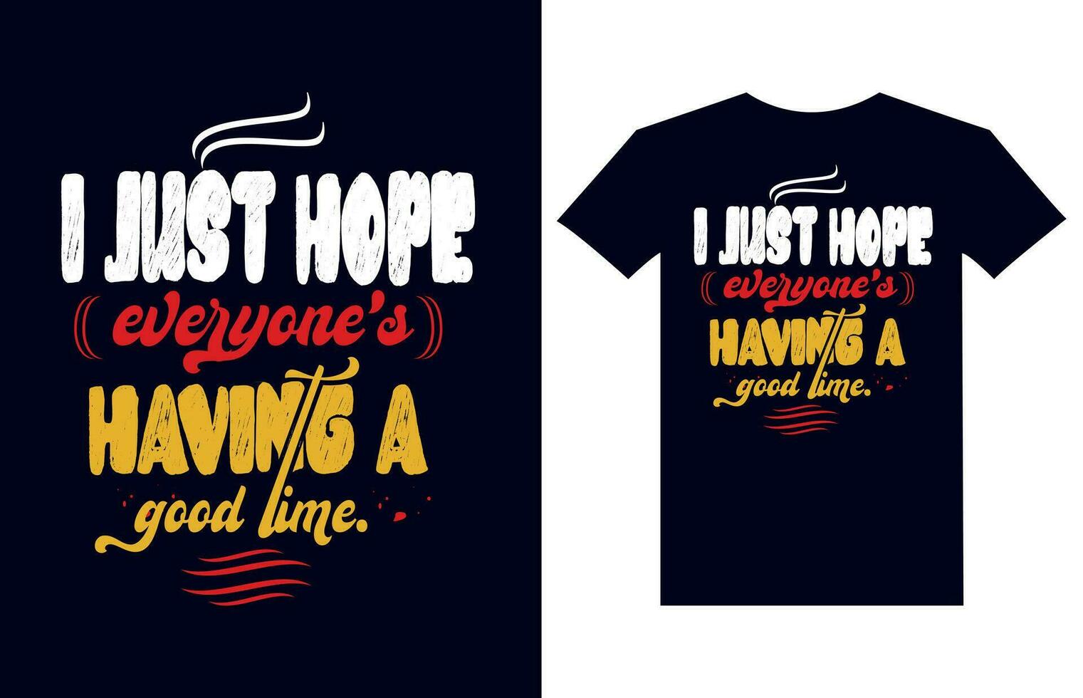 I just hope everyone's having a good time motivation typography t shirt design vector