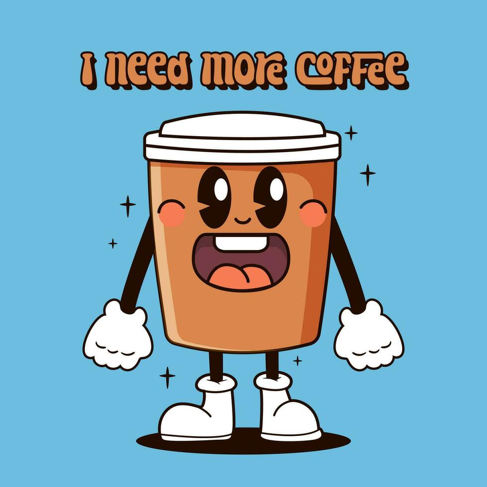 Cartoon coffee cup with quote I need more Coffee. vector