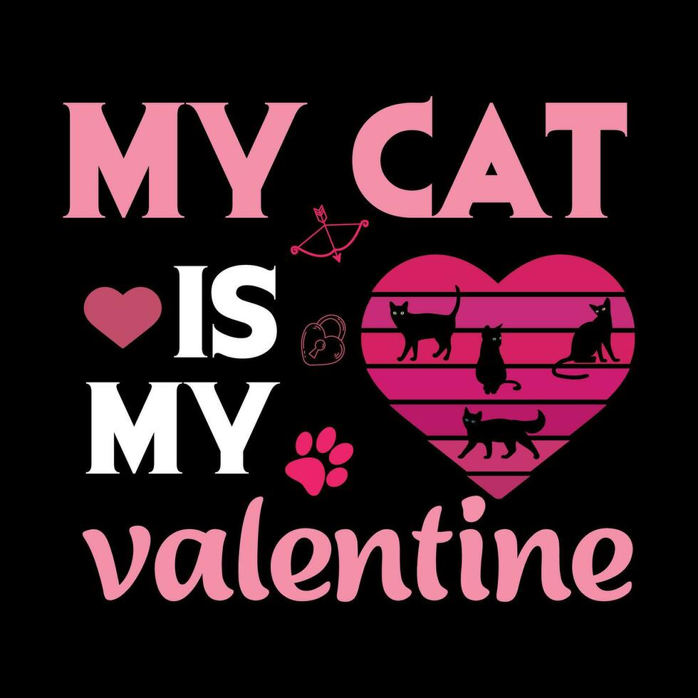 My cat is my Valentine- Valentine's T-Shirt. vector
