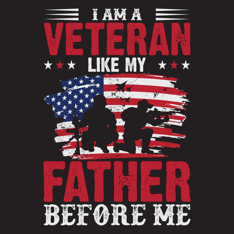 I AM a Veteran Like My Father Before Me , Veteran Design vector