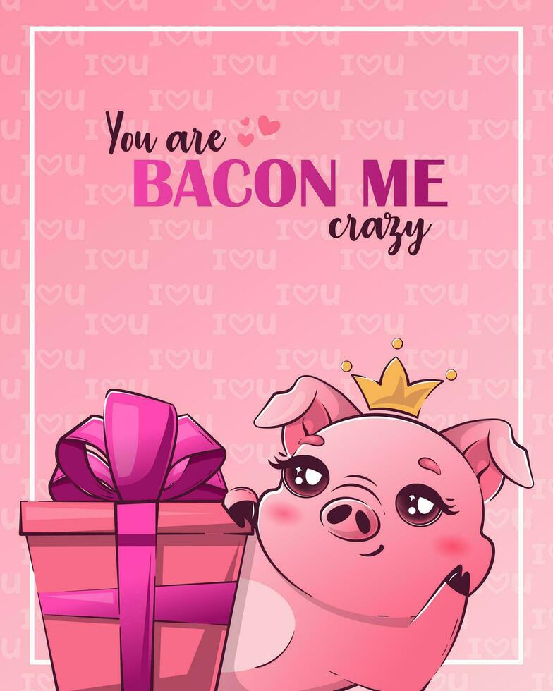 Valentine's Day card with cute kawaii pig. The inscription pun you are  bacon me crazy. Vector illustration for banner, poster, card, postcard.